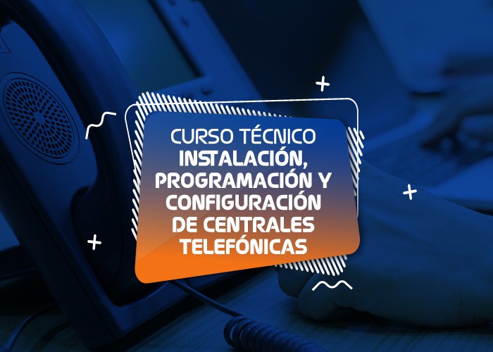 Instalación, Programación y Configuración de Centrales Telefónicas